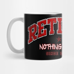 Retired nothing to do since 2024 Mug